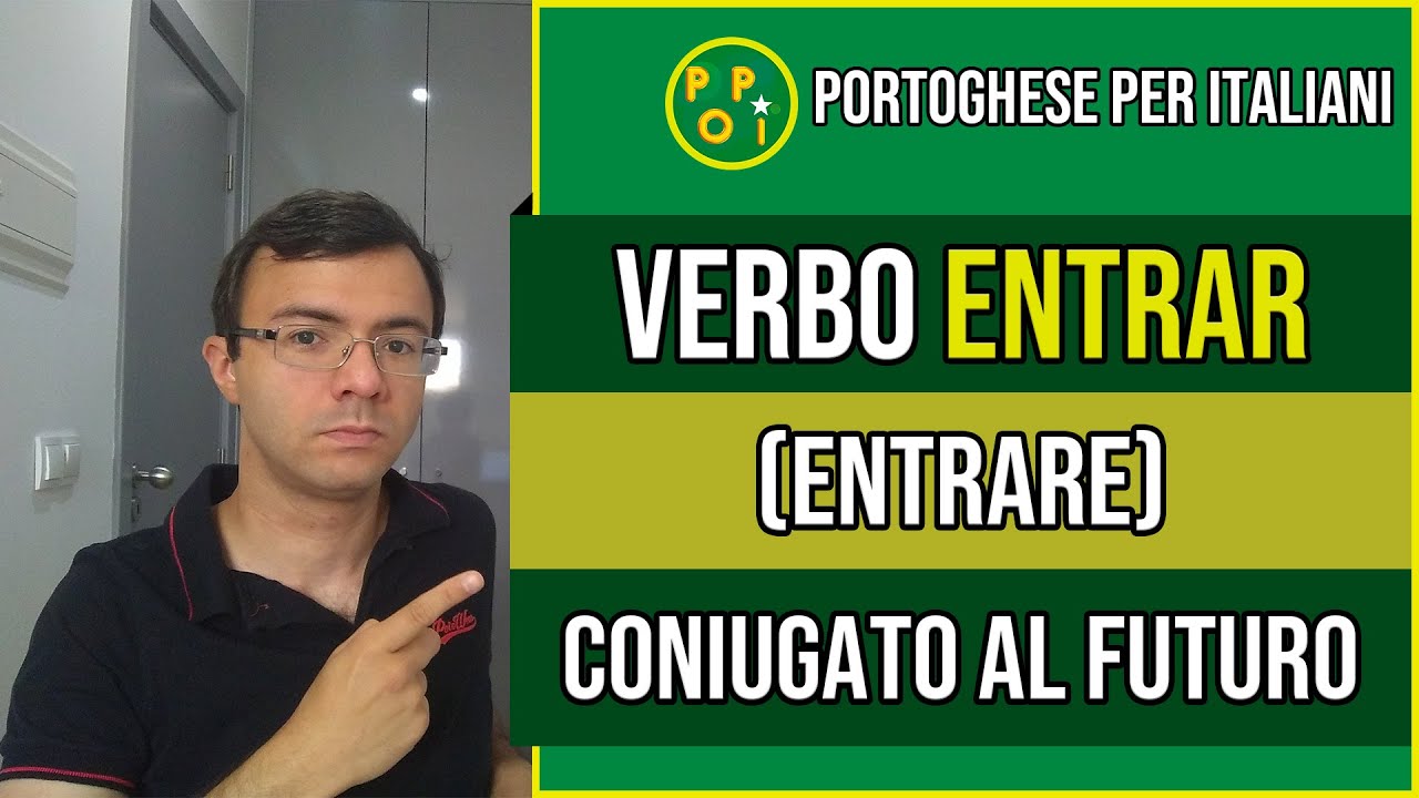 Verbo Entrar Entrare Coniugato Al Futuro In Portoghese POPI