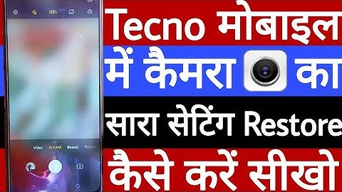Tecno mobile mein camera ka sara setting restore kaise karen