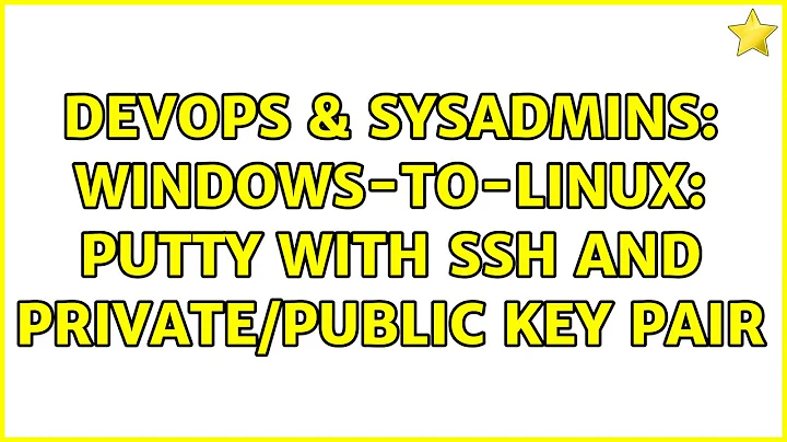 DevOps & SysAdmins: Windows-to-linux: Putty with SSH and private/public key pair (3 Solutions!!)