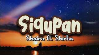 SIGUPAN - Shaira ft. Shirba | Lyrics Version
