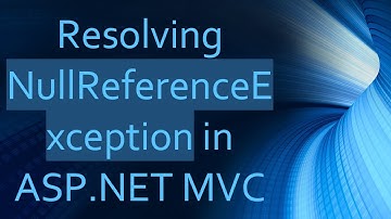 Resolving NullReferenceException in ASP.NET MVC