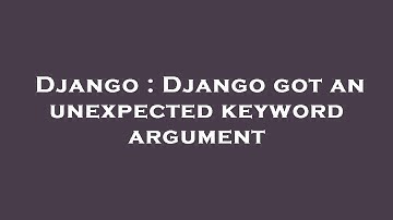 Django : Django got an unexpected keyword argument