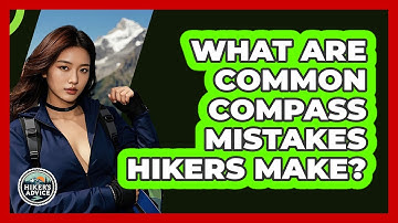 What Are Common Compass Mistakes Hikers Make? - The Hiker