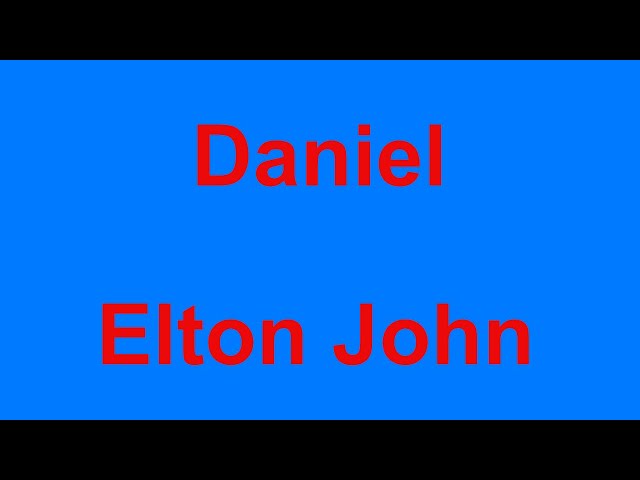 Daniel -  Elton John - with lyrics class=