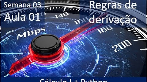 Cálculo I + Python - Semana 03 - Aula 01 - Regras derivação: soma, subtração, multiplicação, divisão