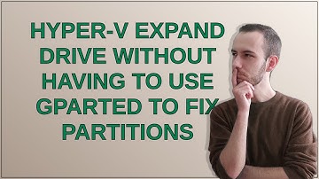 Hyper-V Expand Drive Without Having to Use GParted to Fix Partitions