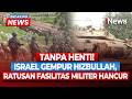 Israel Terus Gempur Hizbullah, Klaim 100 Fasilitas Militer Hancur Lebur | BREAKING NEWS