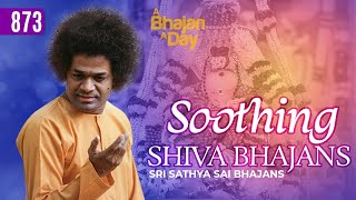 873 - Soothing Shiva Bhajans | Devotional | Special Video | Sri Sathya Sai Bhajans