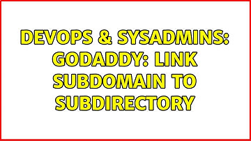 DevOps & SysAdmins: GoDaddy: Link subdomain to subdirectory