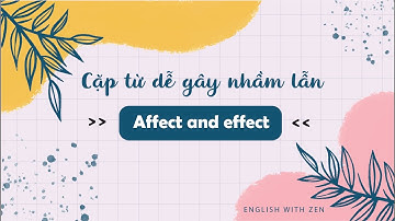 Những cặp từ dễ gây nhầm lẫn trong tiếng anh - Affect và Effect là gì?