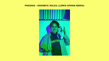 Phoenix - Goodbye soleil (Lewis OfMan Remix)