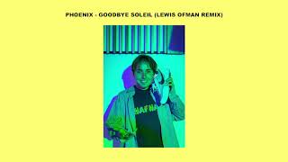 Video thumbnail of "Phoenix - Goodbye soleil (Lewis OfMan Remix)"
