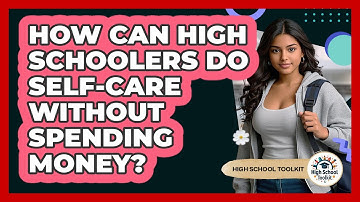 How Can High Schoolers Do Self-care Without Spending Money? - High School Toolkit