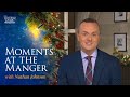 Family: Moments at the Manger - with Nathan Johnson
