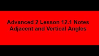 Advanced 2 Lesson 12 1 Notes Adjacent and Vertical Angles