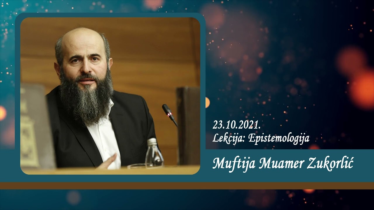 Neobjavljena predavanja Muftije Muamera Zukorlića - Lekcija: Epistemologija, od 23. 10. 2021.