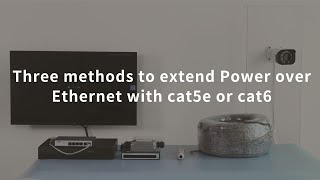 Three methods to extend Power over Ethernet with cat5e or cat6