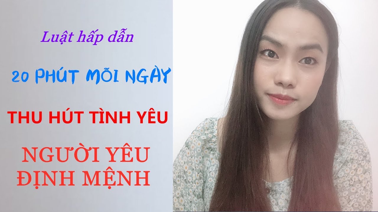 20 Phút mỗi ngày để thu hút người yêu - Tình yêu định... - youtube