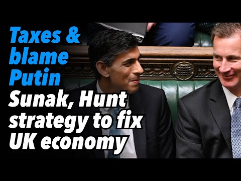 Taxes and blame Putin. Sunak, Hunt strategy to fix UK economy