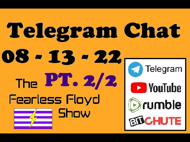 THE FEARLESS FLOYD SHOW TELEGRAM CHAT 08-14-22 PART 2/2