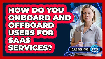 How Do You Onboard And Offboard Users For SaaS Services?