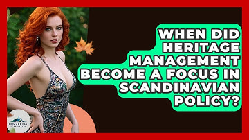 When Did Heritage Management Become a Focus in Scandinavian Policy? - Unmapping Scandinavia