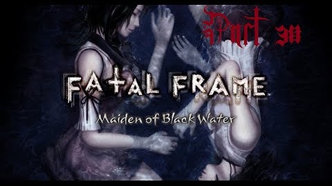 Fatal Frame: Maiden of Black Water part 30. Beautiful Bride (WiiU)