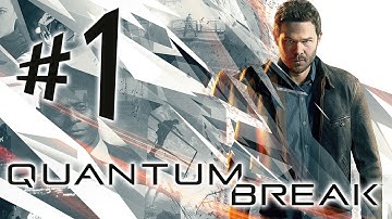 QUANTUM BREAK Walkthrough Gameplay Part 1 - Time & Powers