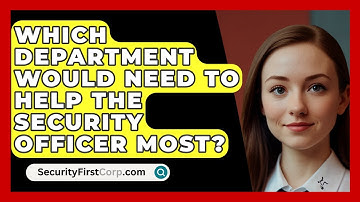 Which Department Would Need To Help The Security Officer Most? - SecurityFirstCorp.com