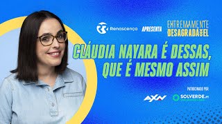 Cláudia Nayara é dessas, que é mesmo assim - Extremamente Desagradável