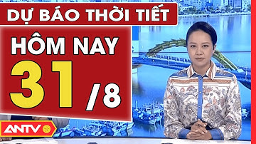 Dự Báo Thời Tiết Ngày 31/8: Bắc Bộ Nắng Nóng Gay Gắt, Cảnh Báo Chỉ Số UV Ở Ngưỡng Rất Cao | ANTV