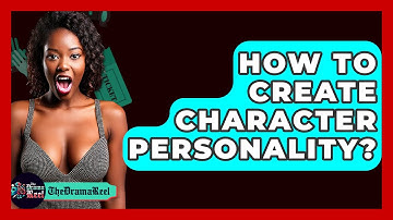 How To Create Character Personality? - The Drama Reel