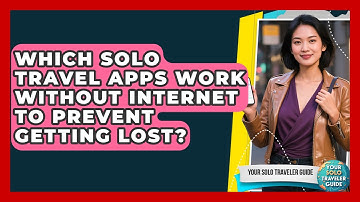 Which Solo Travel Apps Work Without Internet To Prevent Getting Lost? - Your Solo Traveler Guide