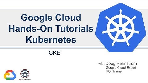 08 Hands-On with Kubernetes: GKE