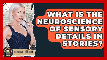 What Is The Neuroscience Of Sensory Details In Stories? - The Storytellers Room