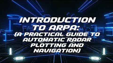 Introduction to ARPA: A Practical Guide to Automatic Radar Plotting and Navigation