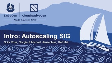 Intro: Autoscaling SIG - Solly Ross, Google & Michael Hausenblas, Red Hat