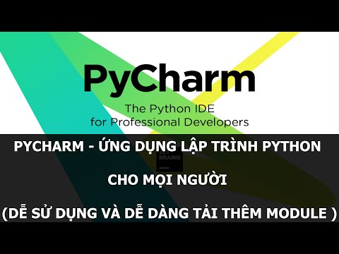 PYCHARM – ỨNG DỤNG LẬP TRÌNH PYTHON CHO MỌI NGƯỜI (DỄ SỬ DỤNG VÀ DỄ DÀNG TẢI THÊM MODULE)