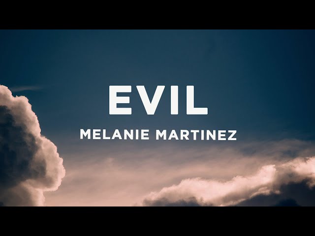 Melanie Martinez - EVIL (Lyrics) class=
