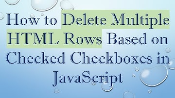 How to Delete Multiple HTML Rows Based on Checked Checkboxes in JavaScript