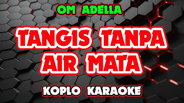 TANGIS TANPA AIR MATA KARAOKE - OM ADELLA @koplokaraooke