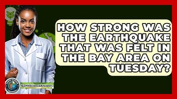 How strong was the earthquake that was felt in the Bay Area on Tuesday? - Earth Science Answers