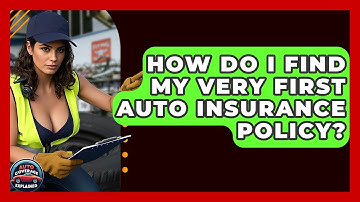 How Do I Find My Very First Auto Insurance Policy? - Auto Coverage Explained
