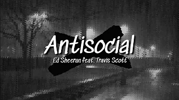 Ed Sheeran "Antisocial" feat. Travis Scott Lyrics