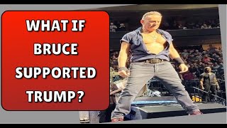 What If Bruce Springsteen Supported Donald Trump For President? What Would Happen?