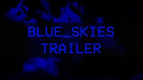 BLUE_SKIES - Official Trailer