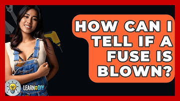How Can I Tell If A Fuse Is Blown? - LearnToDIY360.com