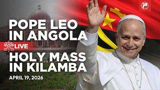 LIVE | Pope Leo XIV in Angola | Holy Mass in Kilamba | April 19, 2026