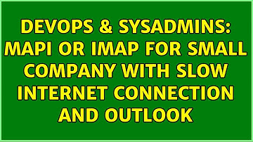 DevOps & SysAdmins: Mapi or Imap for small company with slow internet connection and outlook