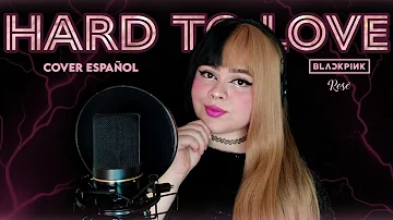 "HARD TO LOVE - BLACKPINK [ROSÉ]" (COVER ESPAÑOL BY AREKUSA)